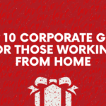 Top 10 Corporate Gifts for Those Working From Home